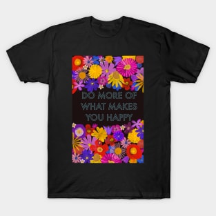 Do more of what makes you happy T-Shirt